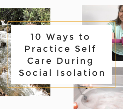 10 Ways to Practice Self Care During Social Isolation